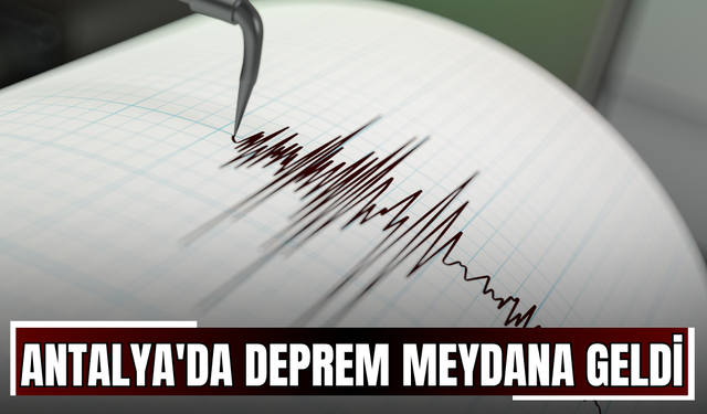 Antalya'da Deprem Meydana Geldi