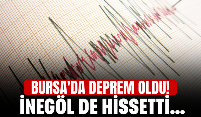Bursa'da Deprem Oldu! İnegöl de Hissetti