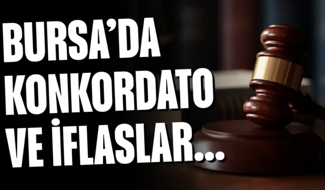 Bursa’da konkordato ve iflaslar...