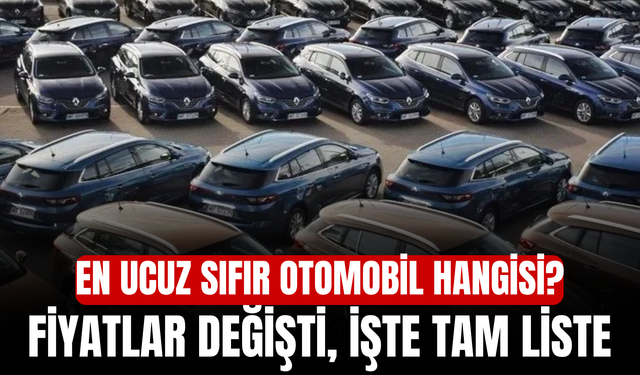 En Ucuz Sıfır Otomobil Hangisi? Fiyatlar Değişti, İşte Tam Liste
