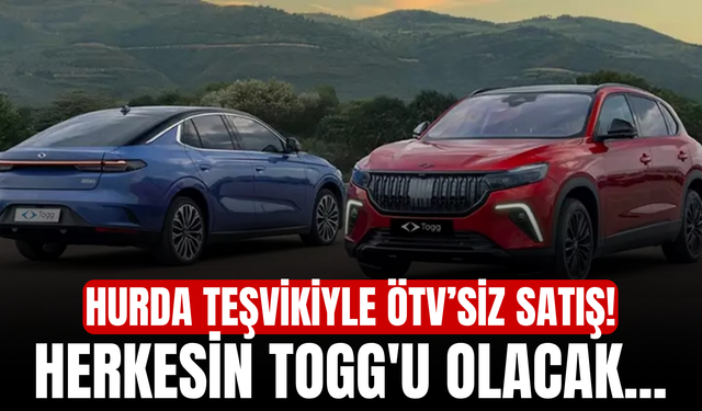 Hurda Teşvikiyle ÖTV’siz Satış! Herkesin TOGG'u Olacak