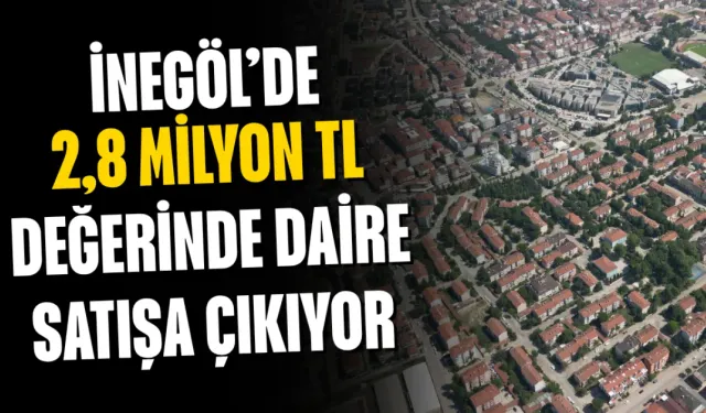 İnegöl’de 2,8 milyon TL değerinde daire satışa çıkıyor