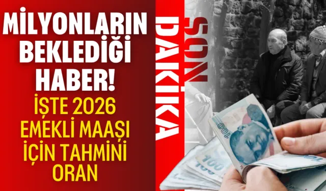 Milyonların Beklediği Haber! İşte 2026 Emekli Maaşı İçin Tahmini Oran
