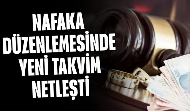 Nafaka düzenlemesinde yeni takvim netleşti