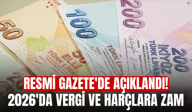 Resmi Gazete'de açıklandı! 2026'da Vergi ve Harçlara Zam
