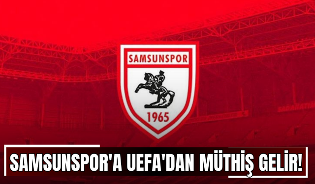 Samsunspor'a UEFA'dan müthiş gelir!