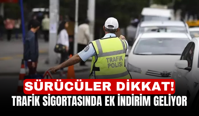 Sürücüler dikkat! Trafik sigortasında ek indirim geliyor