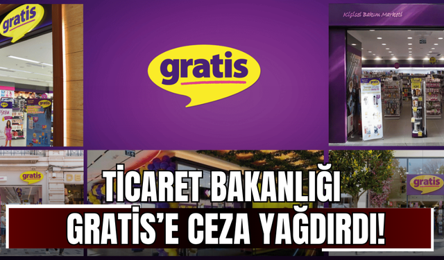 Ticaret Bakanlığı, Gratis’e ceza yağdırdı!