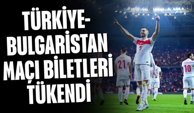 Türkiye-Bulgaristan maçı biletleri satışa çıkar çıkmaz tükendi
