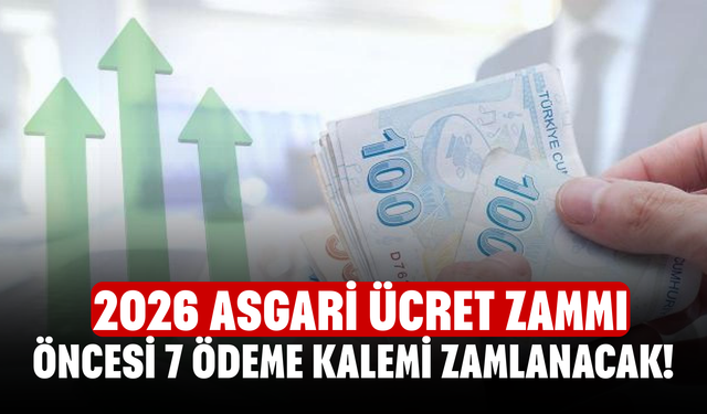 2026 Asgari Ücret Zammı Öncesi 7 Ödeme Kalemi Zamlanacak!