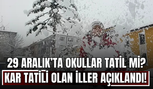 29 Aralık Pazartesi Okullar Tatil mi? Kar Tatili Olan İller Açıklandı!