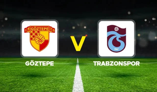 CANLI | Göztepe - Trabzonspor Maçı Başladı! GB - FKG maç kadrosu, skoru ve istatistikleri