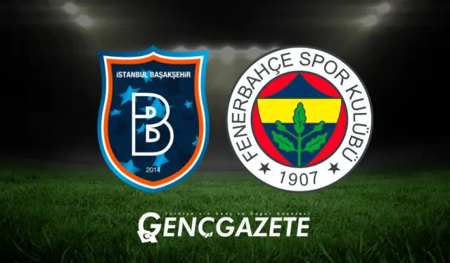 Başakşehir-Fenerbahçe Maçı Ne Zaman, Saat Kaçta ve Hangi Kanalda?