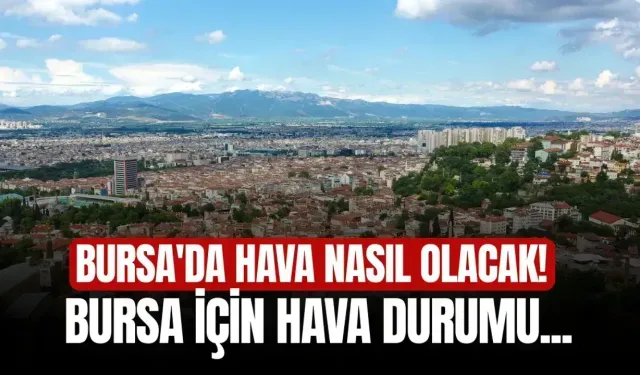 Bursa’da Bugün Hava Nasıl Olacak? 13 Aralık 2025 Bursa Hava Durumu