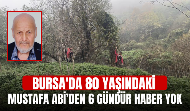 Bursa'da 80 Yaşındaki Mustafa Abi’den 6 Gündür Haber Yok