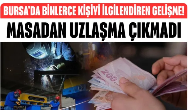 Bursa'da Binlerce Kişiyi İlgilendiren Gelişme! Masadan Uzlaşma Çıkmadı