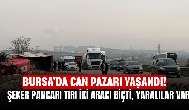 Bursa'da Can Pazarı Yaşandı! Şeker Pancarı Tırı İki Aracı Biçti, Yaralılar Var