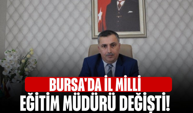 Bursa'da İl Milli Eğitim Müdürü Değişti!