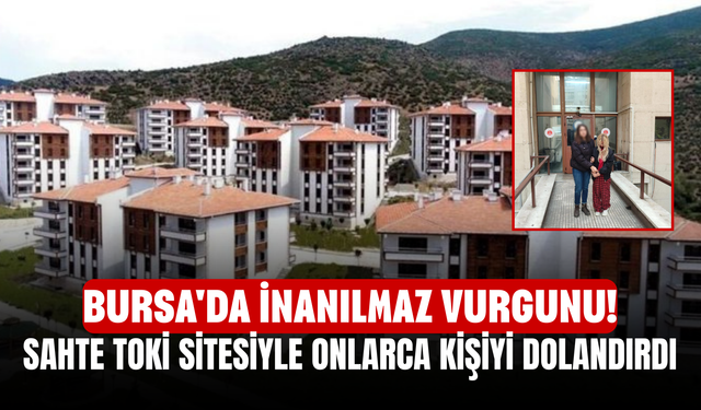 Bursa'da inanılmaz vurgunu! Hukuk Öğrencisi Sahte TOKİ Sitesiyle Onlarca Kişiyi Dolandırdı
