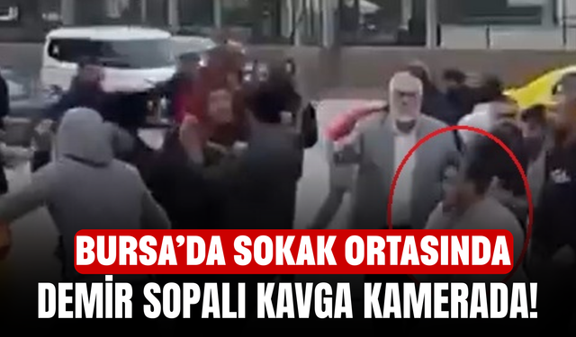 Bursa’da Sokak Ortasında Demir Sopalı Kavga Kamerada!