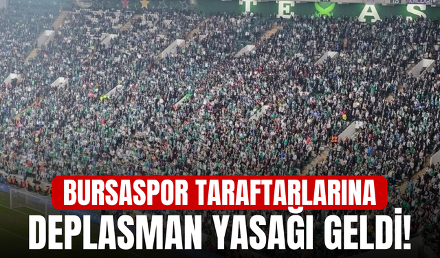 Bursaspor taraftarlarına deplasman yasağı geldi!