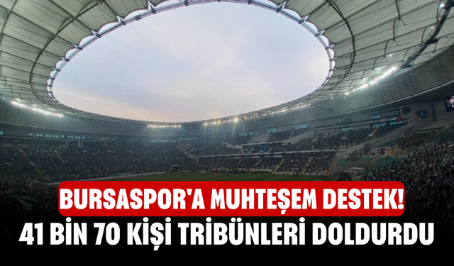 Bursaspor'a Muhteşem Destek! 41 Bin 70 Kişi Tribünleri Doldurdu