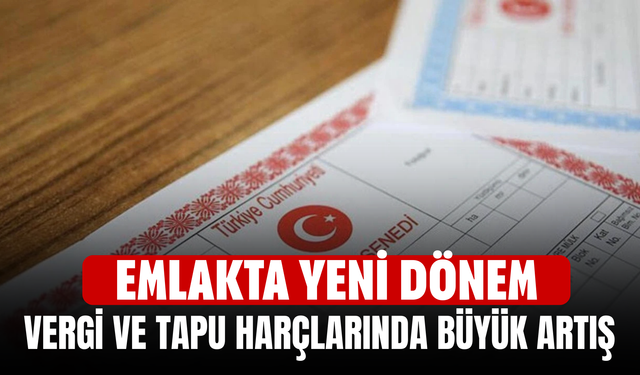 Emlakta yeni dönem! Vergi ve tapu harçlarında büyük artış
