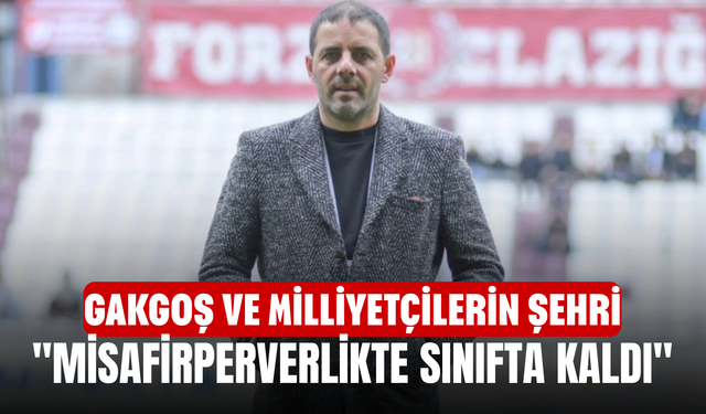 Gakgoş ve Milliyetçilerin Şehri " Misafirperverlikte Sınıfta Kaldı"