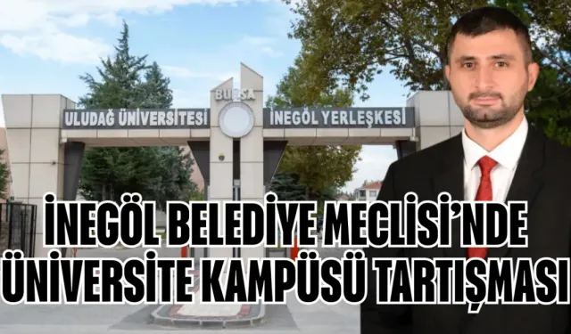 İnegöl Belediye Meclisi’nde Üniversite Kampüsü Tartışması
