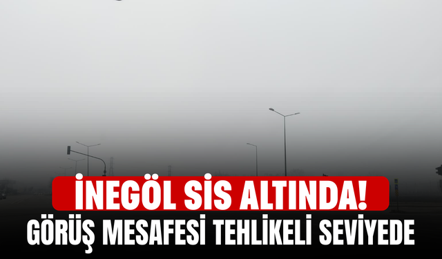 İnegöl Sis Altında! Görüş Mesafesi Tehlikeli Seviyede