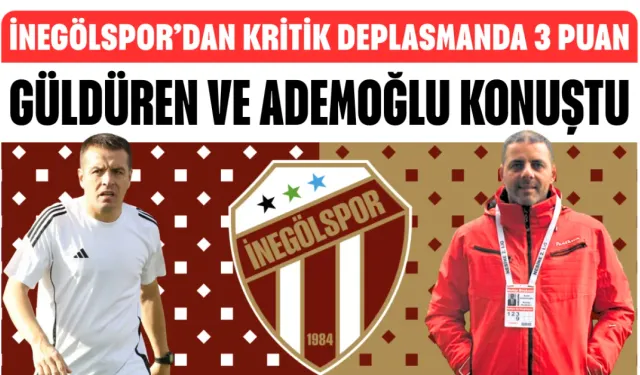 İnegölspor’dan kritik deplasmanda 3 puan: Güldüren ve Ademoğlu konuştu