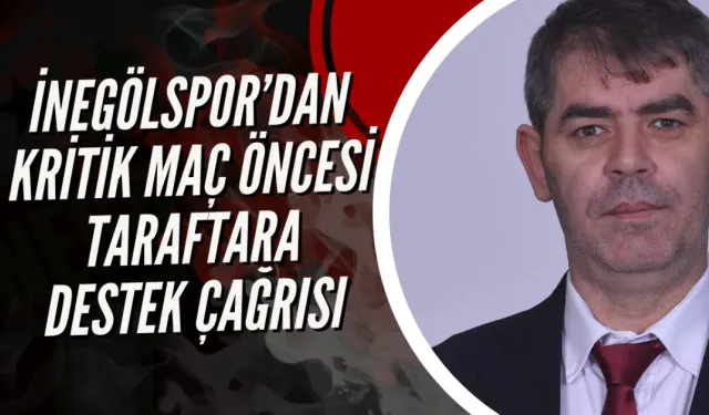 İnegölspor’dan kritik maç öncesi taraftara destek çağrısı