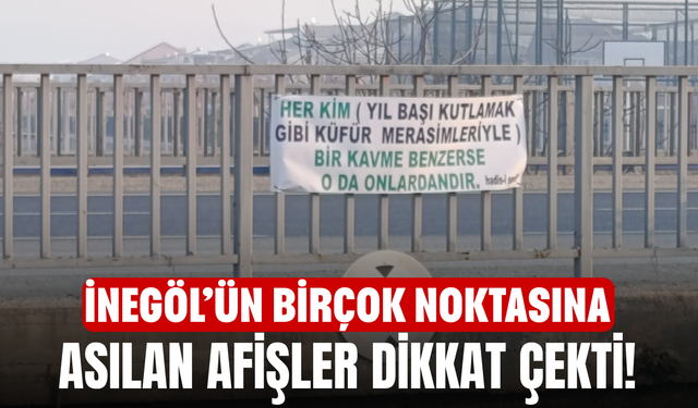İnegöl’ün birçok noktasına asılan afişler dikkat çekti!