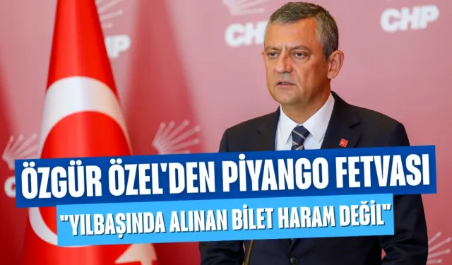 Özgür Özel'den Piyango Fetvası: "Yılbaşında Alınan Bilet Haram Değil"