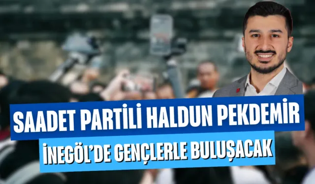 Saadet Partisi Gençlik Kolları Genel Başkanı Haldun Pekdemir, İnegöl’de gençlerle buluşacak