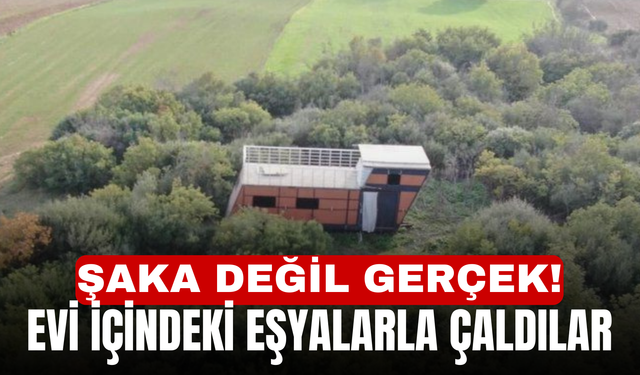 Şaka değil gerçek! Evi içindeki eşyalarla çaldılar