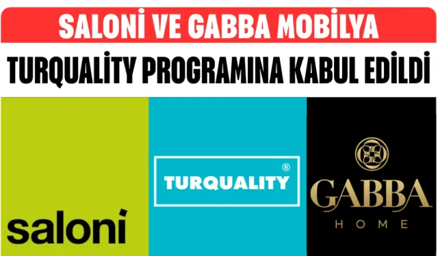 Saloni ve Gabba Mobilya Turquality Programına Kabul Edildi
