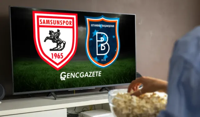 Samsunspor–Rams Başakşehir Maçı Hangi Kanalda, Saat Kaçta?
