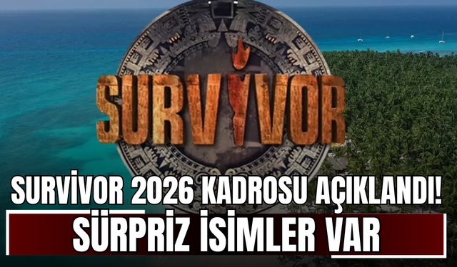 Survivor 2026 Kadrosu Açıklandı! Sürpriz İsimler Var