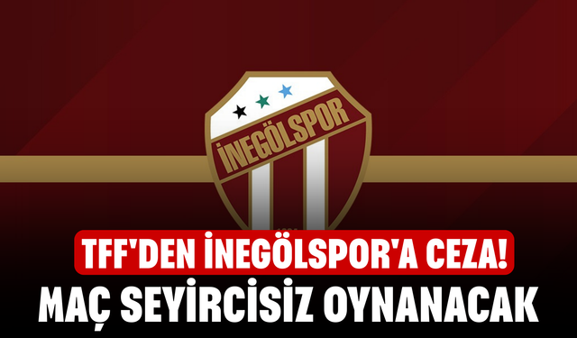 TFF'den İnegölspor'a ceza!