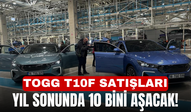Togg T10F satışları yıl sonunda 10 bini aşacak!