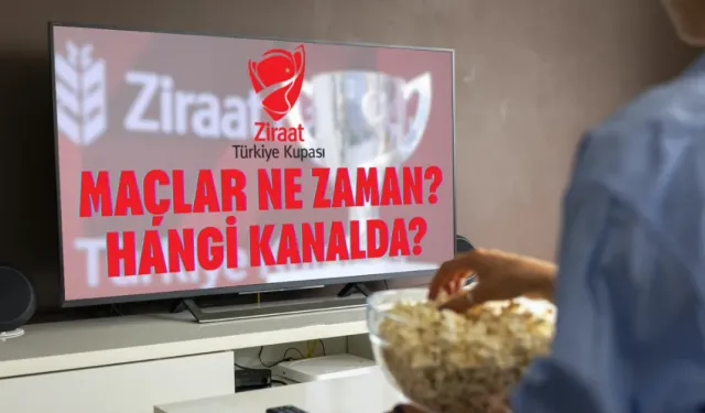 Ziraat Türkiye Kupası Heyecanı Başladı! Maçlar Ne Zaman, Hangi Kanalda?