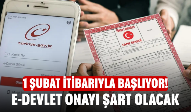 1 Şubat itibarıyla başlıyor! e-Devlet onayı şart olacak