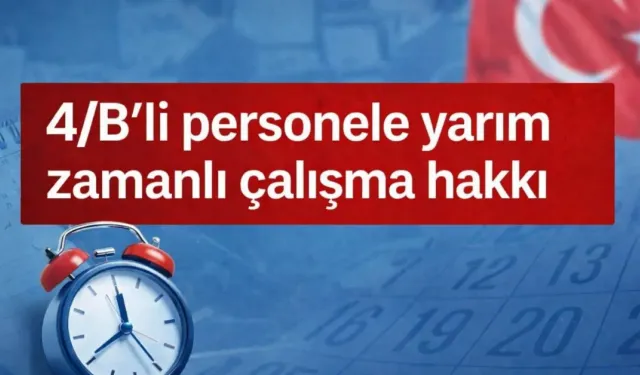 4/B’li personele yarım zamanlı çalışma hakkı