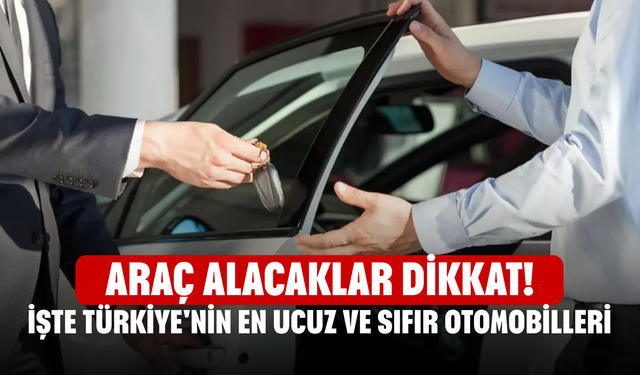 Araç alacaklar dikkat!  İşte Türkiye'nin en ucuz ve sıfır otomobilleri