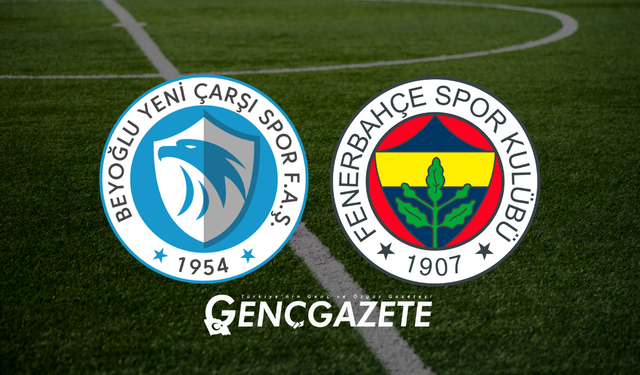 Beyoğlu Yeni Çarşı - Fenerbahçe Maçı Ne Zaman? Saat Kaçta ve Hangi Kanalda?