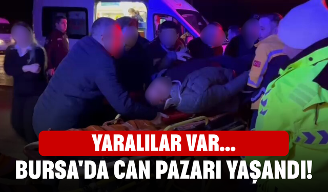 Bursa'da can pazarı yaşandı! Yaralılar var...