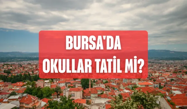 Bursa'da okullar tatil mi? Bursa'da bugün okullar tatil mi? Valilik uyardı...