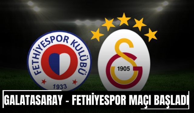 CANLI | Galatasaray - Fethiyespor Maçı Başladı! Galatasaray - Fethiyespor maç kadrosu, skoru ve istatistikleri
