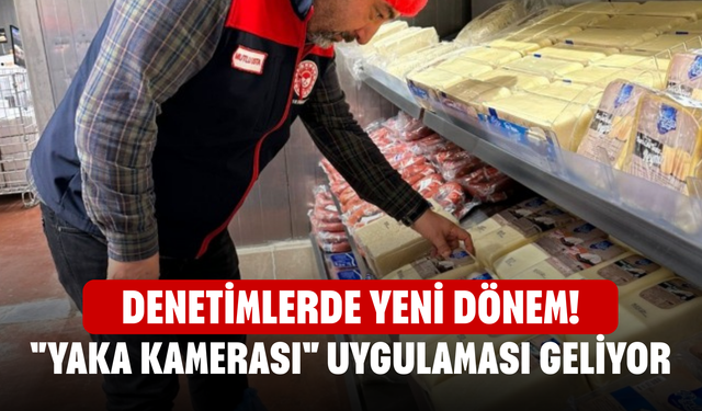 Denetimlerde yeni dönem!  "Yaka kamerası" uygulaması geliyor